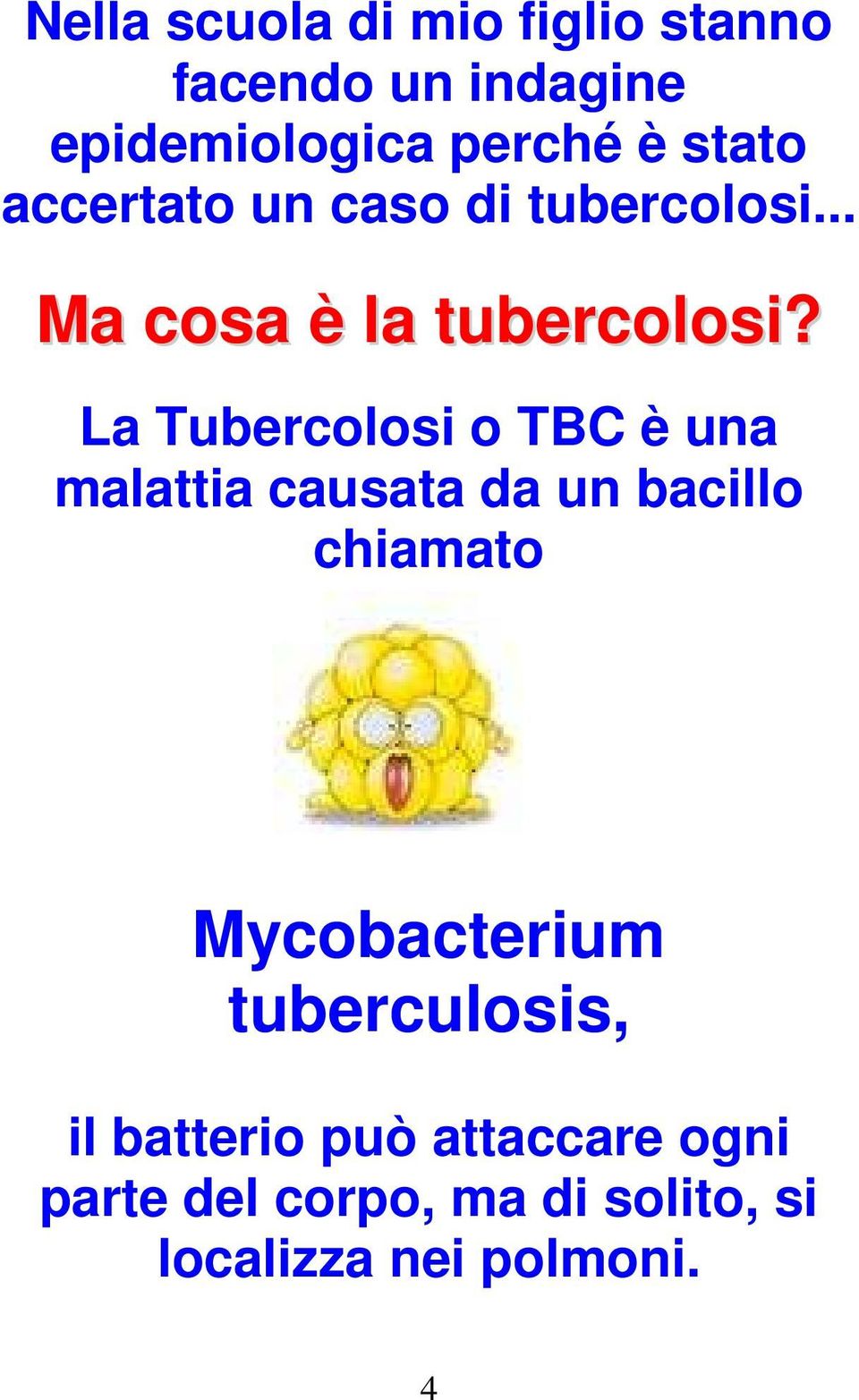 La Tubercolosi o TBC è una malattia causata da un bacillo chiamato Mycobacterium