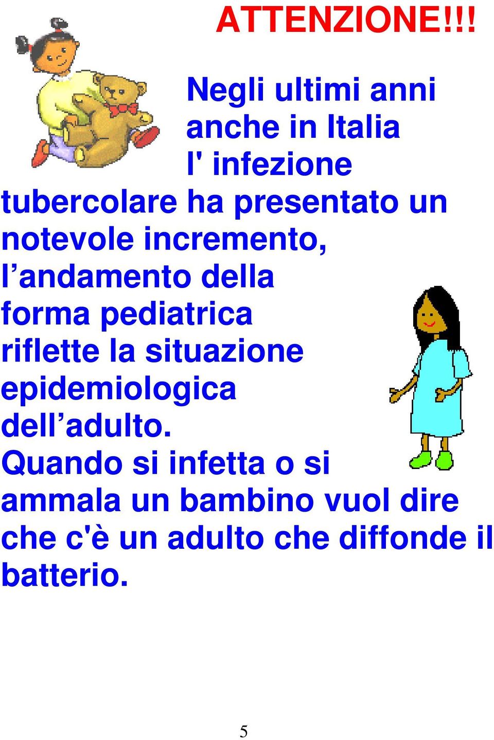 presentato un notevole incremento, l andamento della forma pediatrica