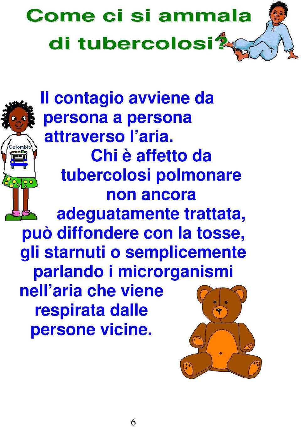 Chi è affetto da tubercolosi polmonare non ancora adeguatamente trattata,