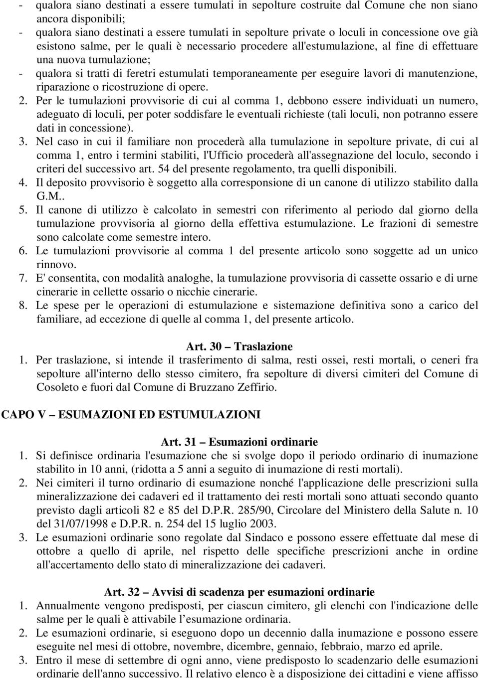 eseguire lavori di manutenzione, riparazione o ricostruzione di opere. 2.