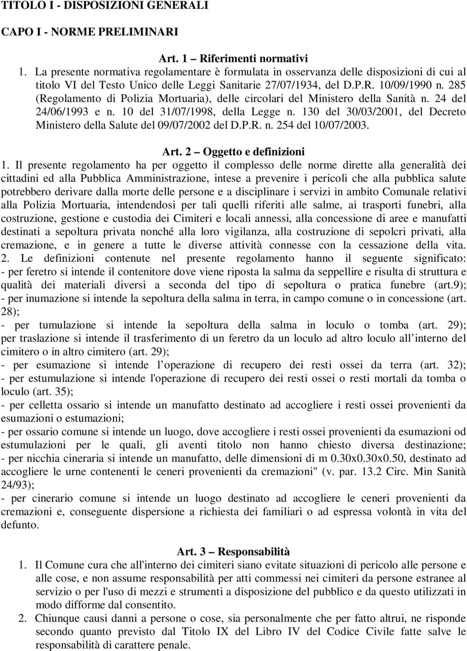 285 (Regolamento di Polizia Mortuaria), delle circolari del Ministero della Sanità n. 24 del 24/06/1993 e n. 10 del 31/07/1998, della Legge n.