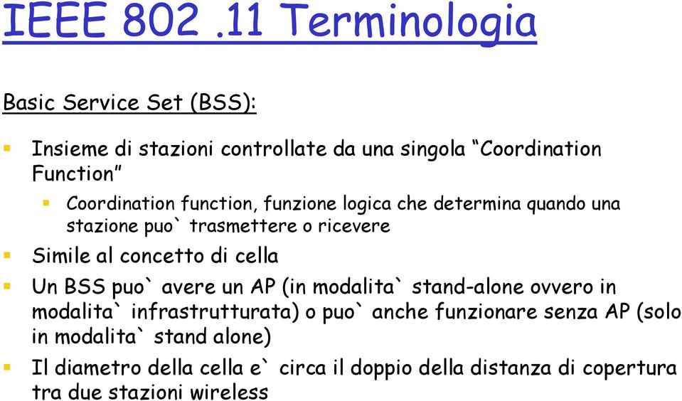 function, funzione logica che determina quando una stazione puo` trasmettere o ricevere Simile al concetto di cella Un BSS