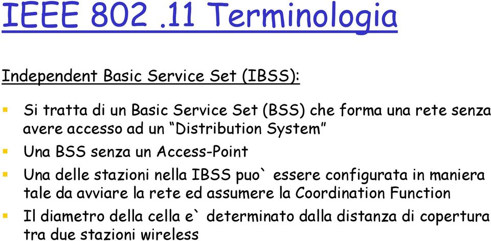 una rete senza avere accesso ad un Distribution System Una BSS senza un Access-Point Una delle stazioni