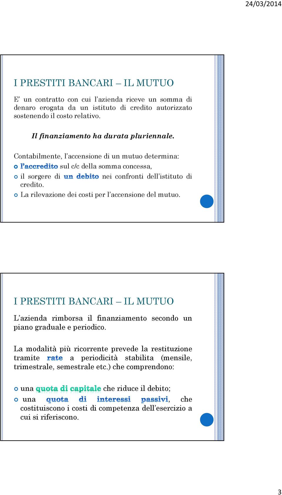 La rilevazione dei costi per l accensione del mutuo. I PRESTITI BANCARI L azienda rimborsa il finanziamento secondo un piano graduale e periodico.