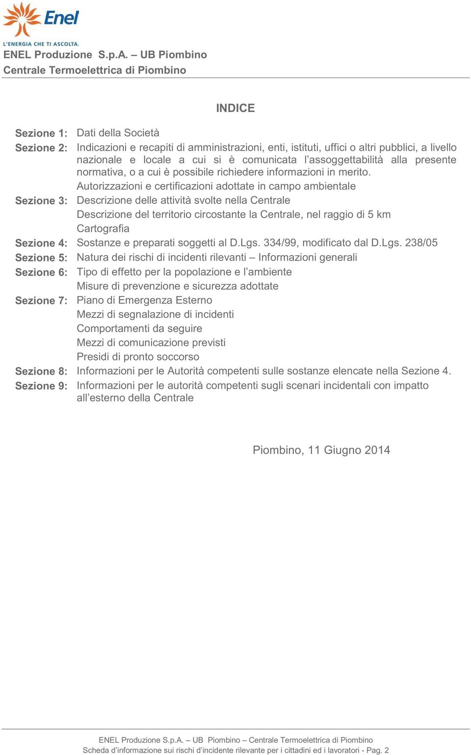 Autorizzazioni e certificazioni adottate in campo ambientale Sezione 3: Descrizione delle attività svolte nella Centrale Descrizione del territorio circostante la Centrale, nel raggio di 5 km