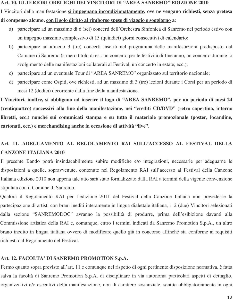 solo diritto al rimborso spese di viaggio e soggiorno a: a) partecipare ad un massimo di 6 (sei) concerti dell Orchestra Sinfonica di Sanremo nel periodo estivo con un impegno massimo complessivo di