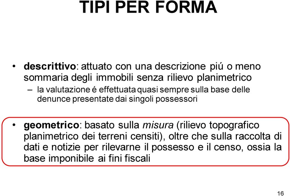 possessori geometrico: basato sulla misura (rilievo topografico planimetrico dei terreni censiti), oltre