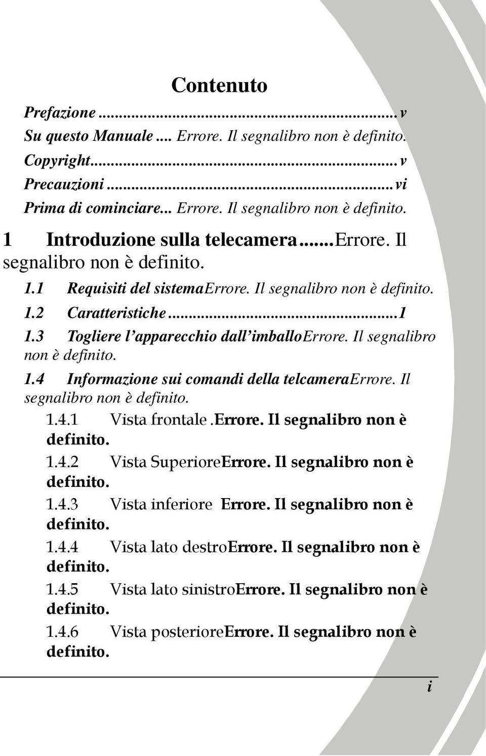 Il segnalibro non è definito. 1.4 Informazione sui comandi della telcameraerrore. Il segnalibro non è definito. 1.4.1 Vista frontale.errore. Il segnalibro non è definito. 1.4.2 Vista SuperioreErrore.