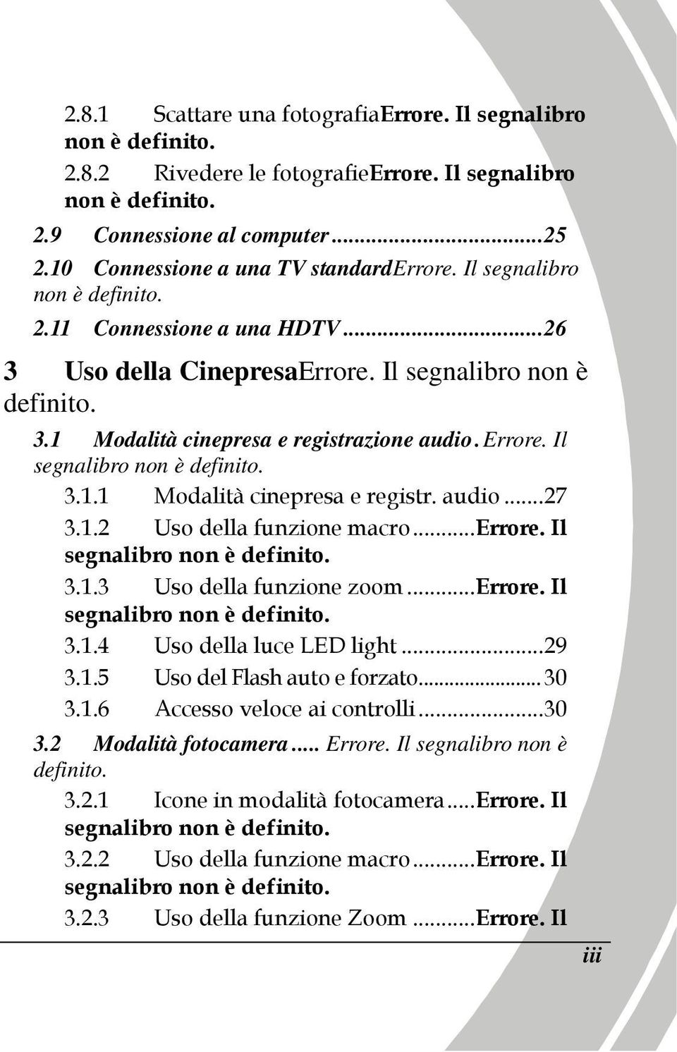 errore. Il segnalibro non è definito. 3.1.1 Modalità cinepresa e registr. audio...27 3.1.2 Uso della funzione macro...errore. Il segnalibro non è definito. 3.1.3 Uso della funzione zoom...errore. Il segnalibro non è definito. 3.1.4 Uso della luce LED light.