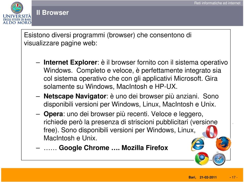 Netscape Navigator: è uno dei browser più anziani. Sono disponibili versioni per Windows, Linux, MacIntosh e Unix. Opera: uno dei browser più recenti.