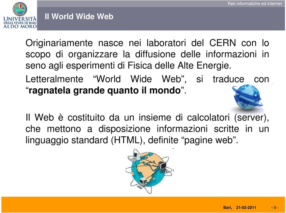 Letteralmente World Wide Web, si traduce con ragnatela grande quanto il mondo.