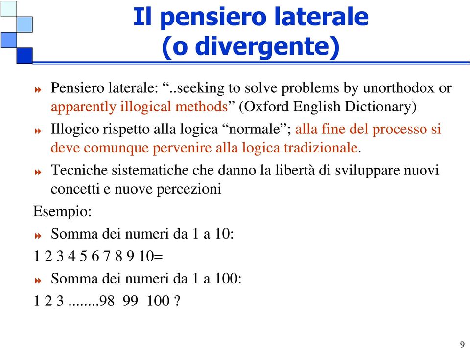 rispetto alla logica normale ; alla fine del processo si deve comunque pervenire alla logica tradizionale.