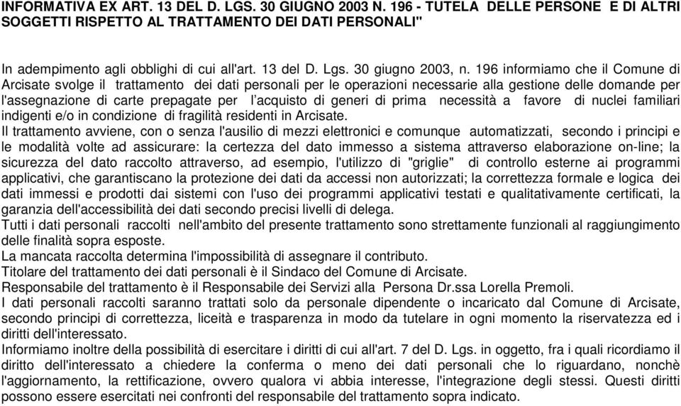 196 informiamo che il Comune di Arcisate svolge il trattamento dei dati personali per le operazioni necessarie alla gestione delle domande per l'assegnazione di carte prepagate per l acquisto di