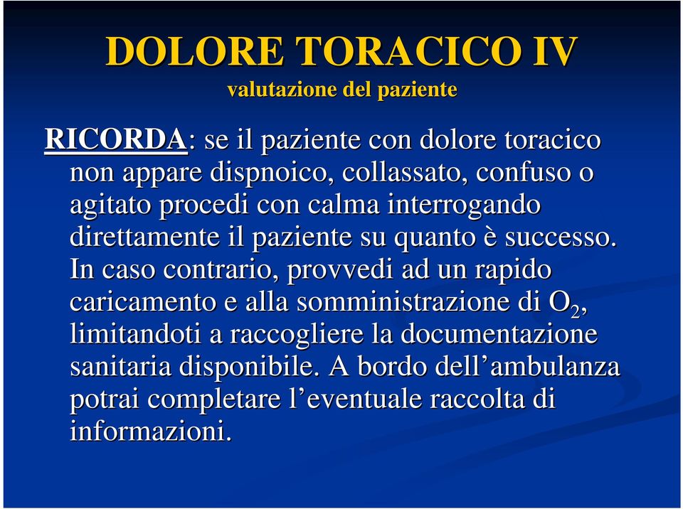 In caso contrario, provvedi ad un rapido caricamento e alla somministrazione di O 2, limitandoti a raccogliere