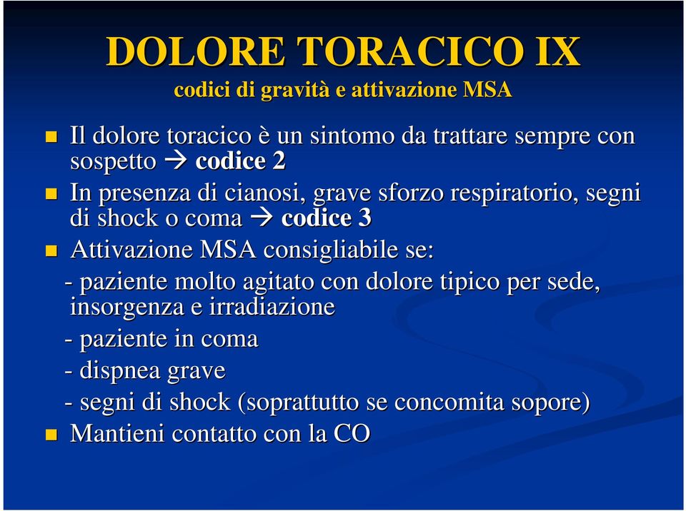 Attivazione MSA consigliabile se: - paziente molto agitato con dolore tipico per sede, insorgenza e