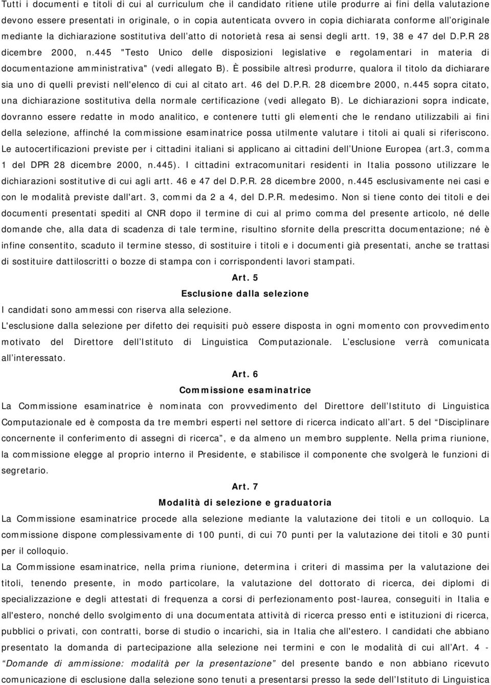 445 "Testo Unico delle disposizioni legislative e regolamentari in materia di documentazione amministrativa" (vedi allegato B).