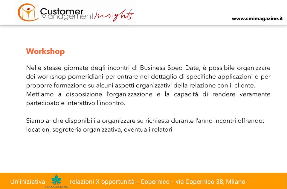 il cliente. Mettiamo a disposizione l organizzazione e la capacità di rendere veramente partecipato e interattivo l incontro.