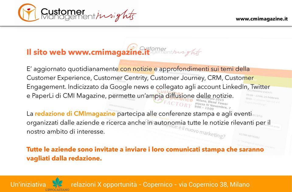 Engagement. Indicizzato da Google news e collegato agli account LinkedIn, Twitter e PaperLi di CMI Magazine, permette un ampia diffusione delle notizie.