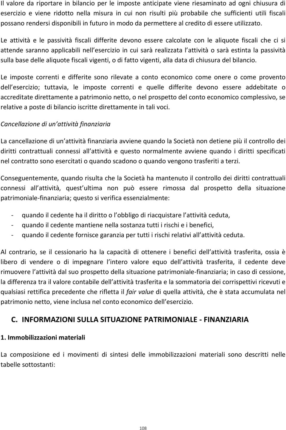 Le attività e le passività fiscali differite devono essere calcolate con le aliquote fiscali che ci si attende saranno applicabili nell esercizio in cui sarà realizzata l attività o sarà estinta la