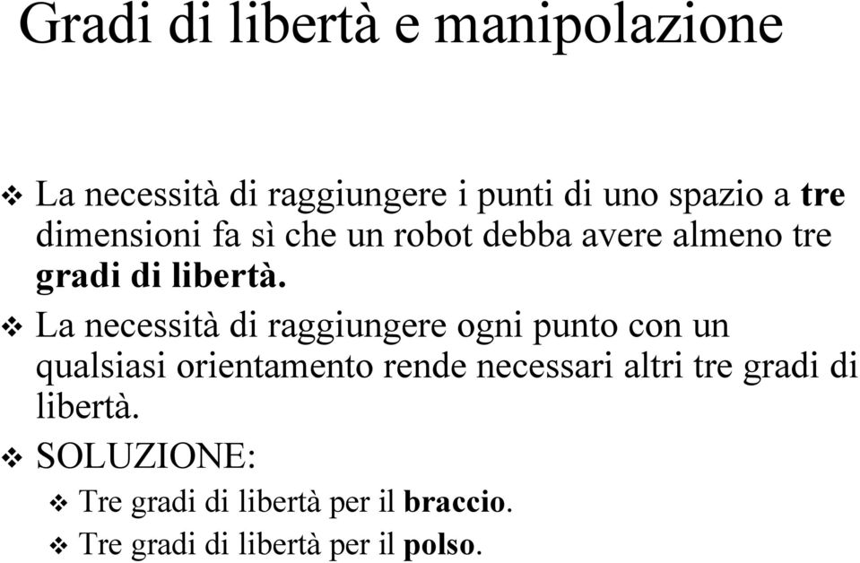 La necessità di raggiungere ogni punto con un qualsiasi orientamento rende necessari