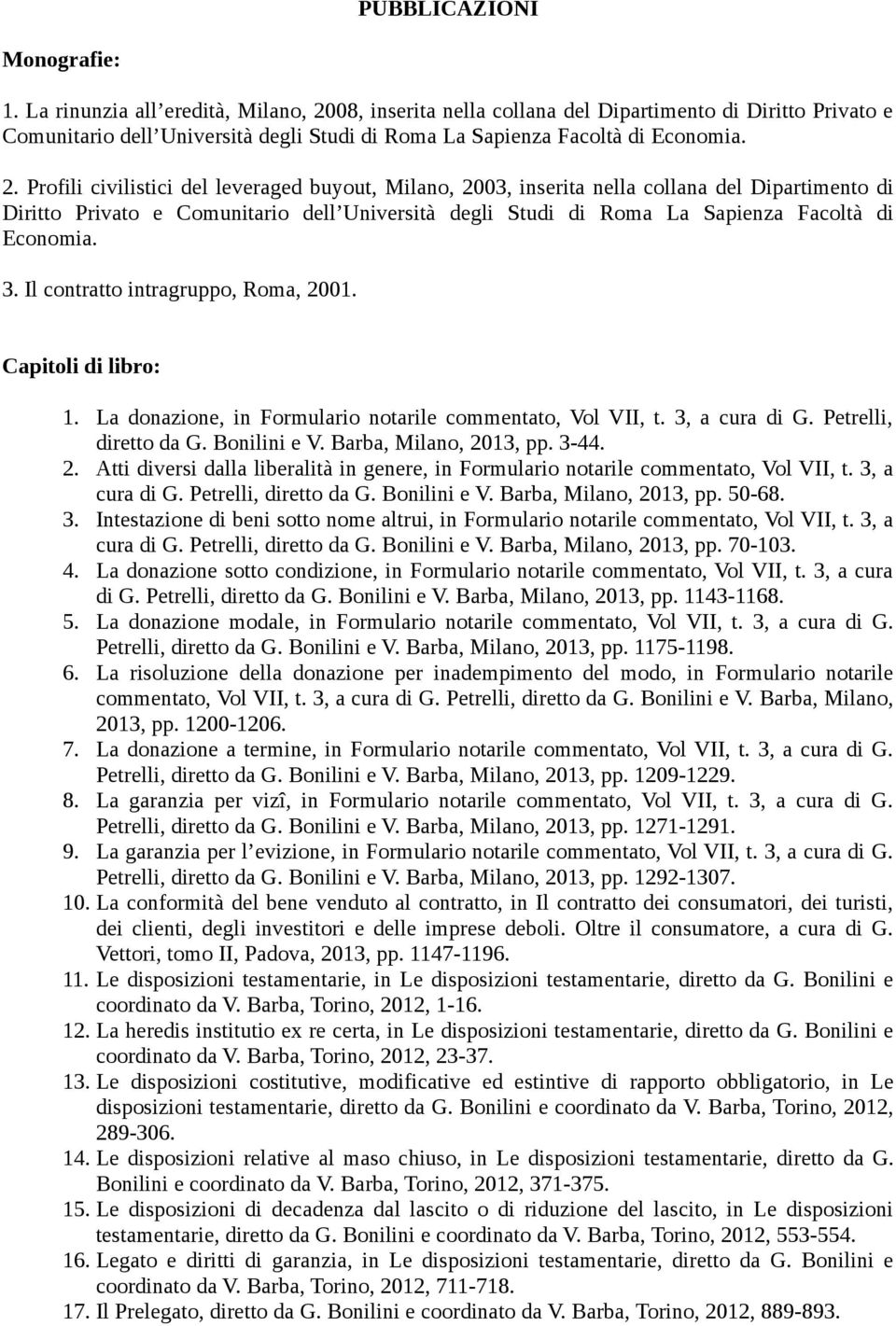 08, inserita nella collana del Dipartimento di Diritto Privato e Comunitario dell Università degli Studi di Roma La Sapienza Facoltà di Economia. 2.