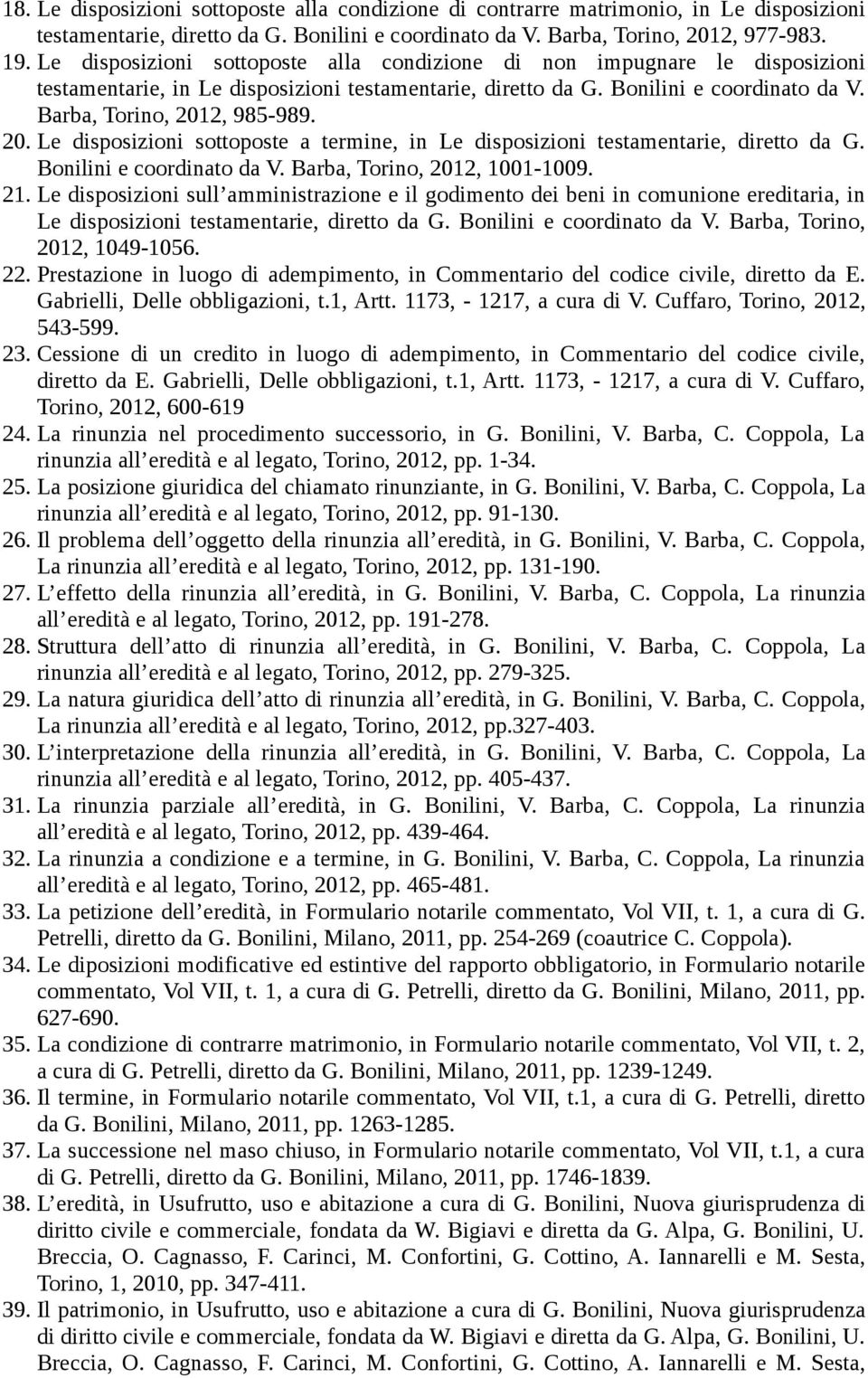 2, 985-989. 20. Le disposizioni sottoposte a termine, in Le disposizioni testamentarie, diretto da G. Bonilini e coordinato da V. Barba, Torino, 2012, 1001-1009. 21.