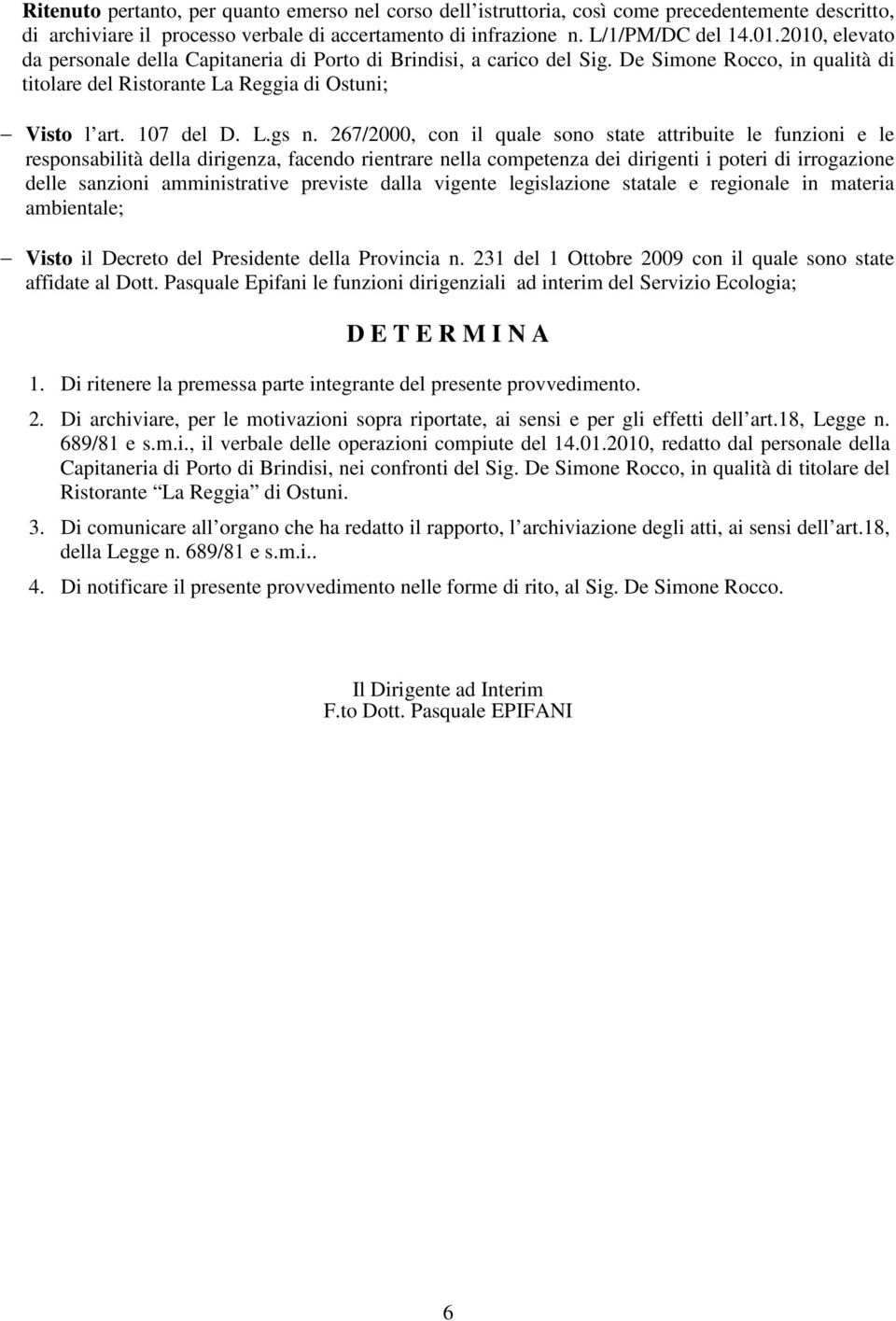 267/2000, con il quale sono state attribuite le funzioni e le responsabilità della dirigenza, facendo rientrare nella competenza dei dirigenti i poteri di irrogazione delle sanzioni amministrative