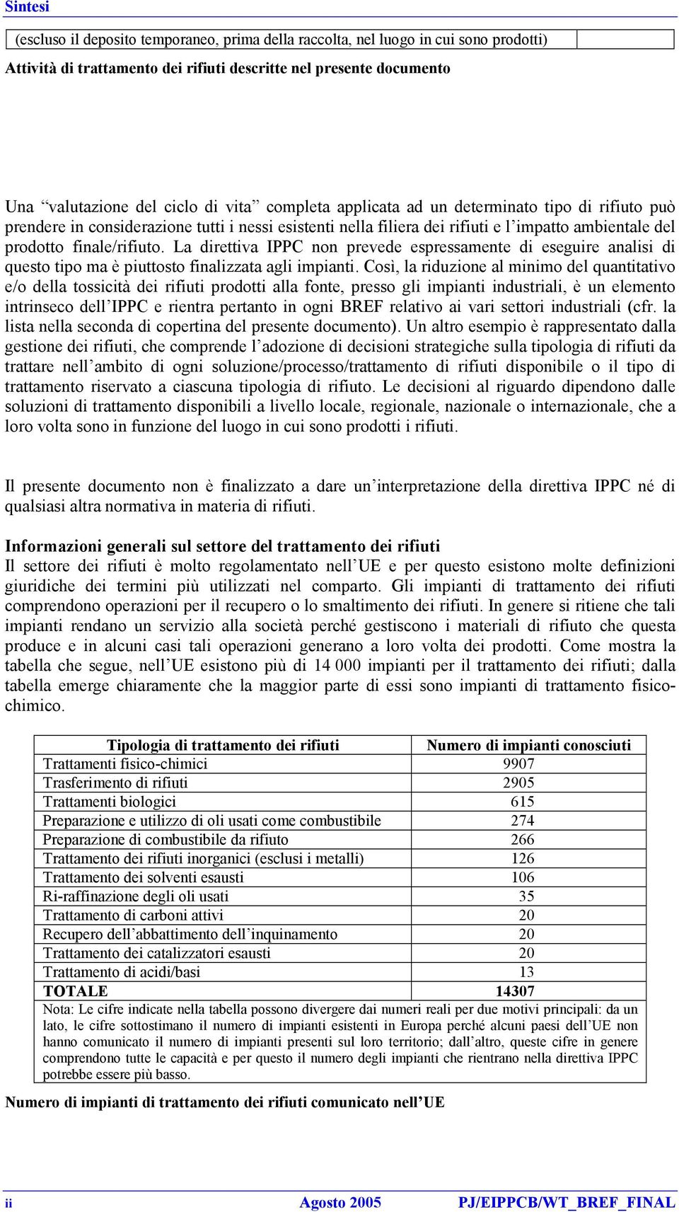 La direttiva IPPC non prevede espressamente di eseguire analisi di questo tipo ma è piuttosto finalizzata agli impianti.