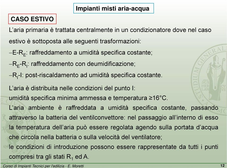 t L aria è distribuita nelle condizioni del punto I: umidità specifica minima ammessa e temperatura 16 C.