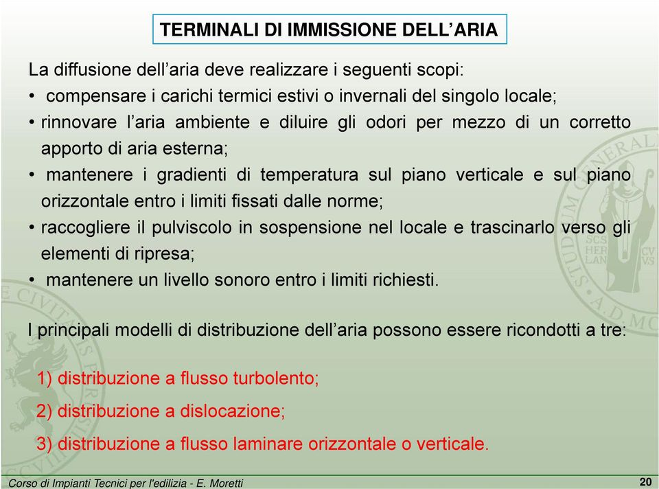 in sospensione nel locale e trascinarlo verso gli elementi di ripresa; mantenere un livello sonoro entro i limiti richiesti.