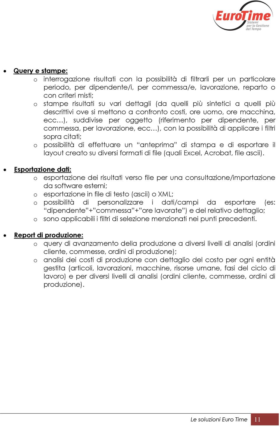 per lavorazione, ecc ), con la possibilità di applicare i filtri sopra citati; o possibilità di effettuare un anteprima di stampa e di esportare il layout creato su diversi formati di file (quali