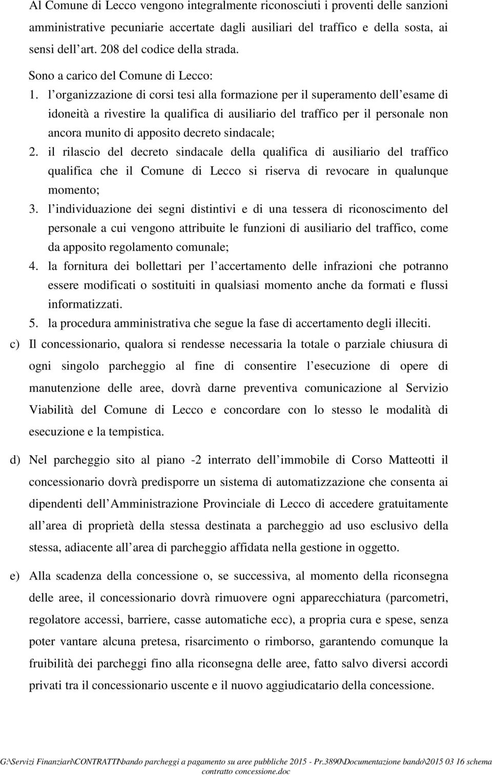 l organizzazione di corsi tesi alla formazione per il superamento dell esame di idoneità a rivestire la qualifica di ausiliario del traffico per il personale non ancora munito di apposito decreto