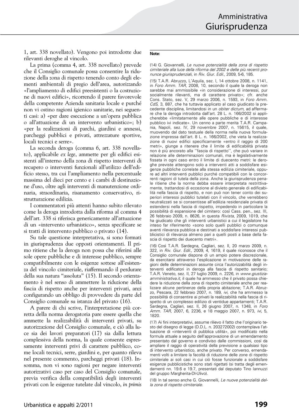 edifici preesistenti o la costruzione di nuovi edifici», ricorrendo il parere favorevole della competente Azienda sanitaria locale e purché non vi ostino ragioni igienico sanitarie, nei seguenti