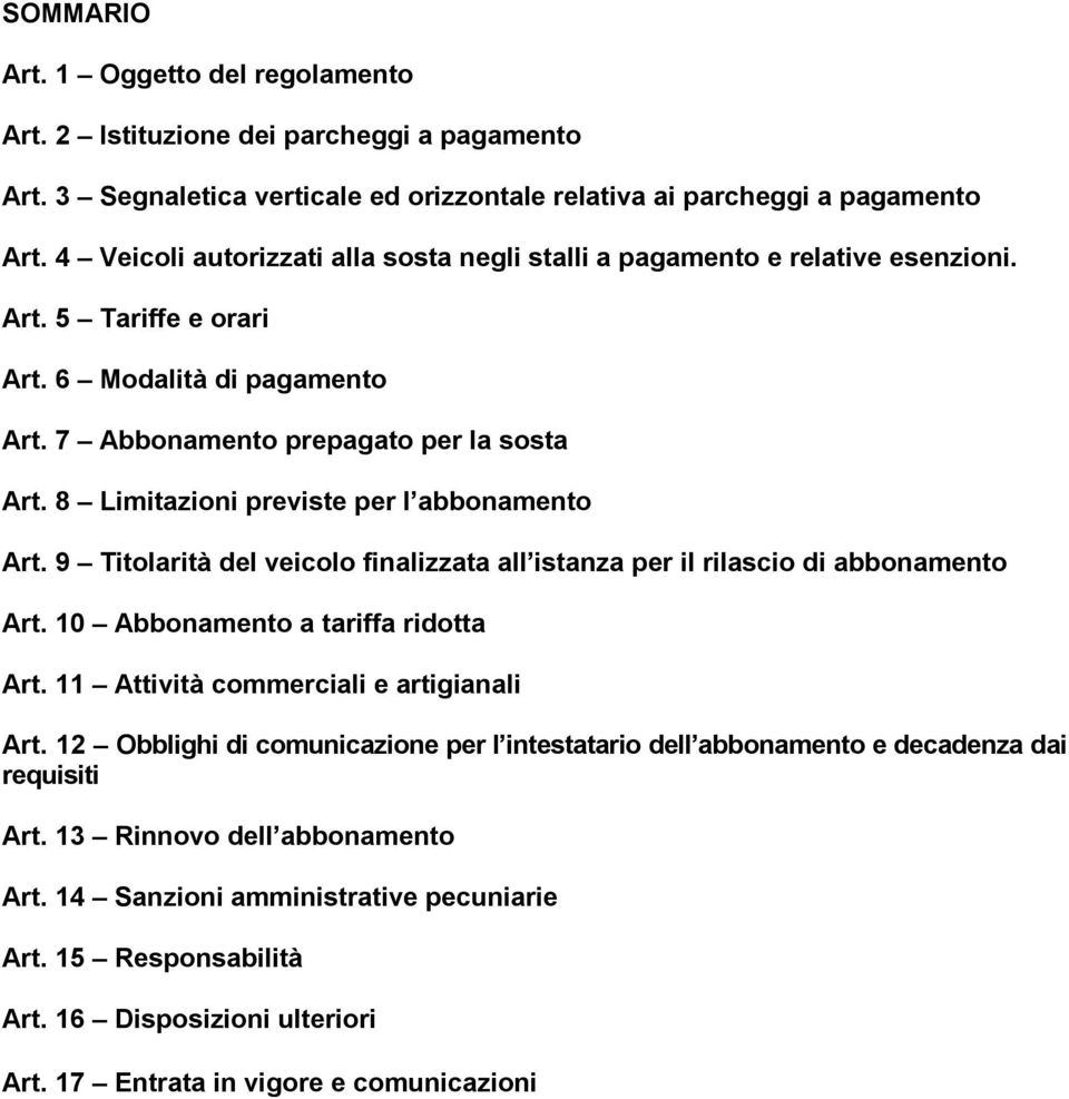 8 Limitazioni previste per l abbonamento Art. 9 Titolarità del veicolo finalizzata all istanza per il rilascio di abbonamento Art. 10 Abbonamento a tariffa ridotta Art.