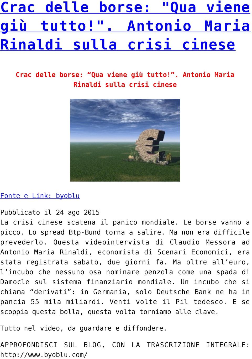 Ma non era difficile prevederlo. Questa videointervista di Claudio Messora ad Antonio Maria Rinaldi, economista di Scenari Economici, era stata registrata sabato, due giorni fa.