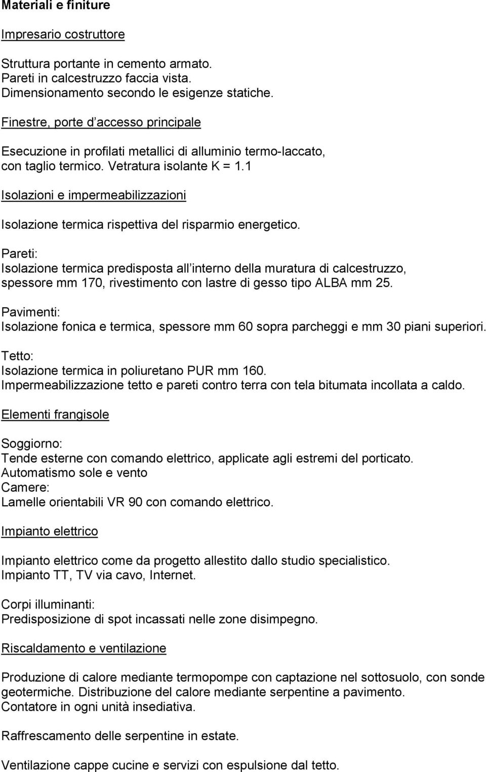 1 Isolazioni e impermeabilizzazioni Isolazione termica rispettiva del risparmio energetico.