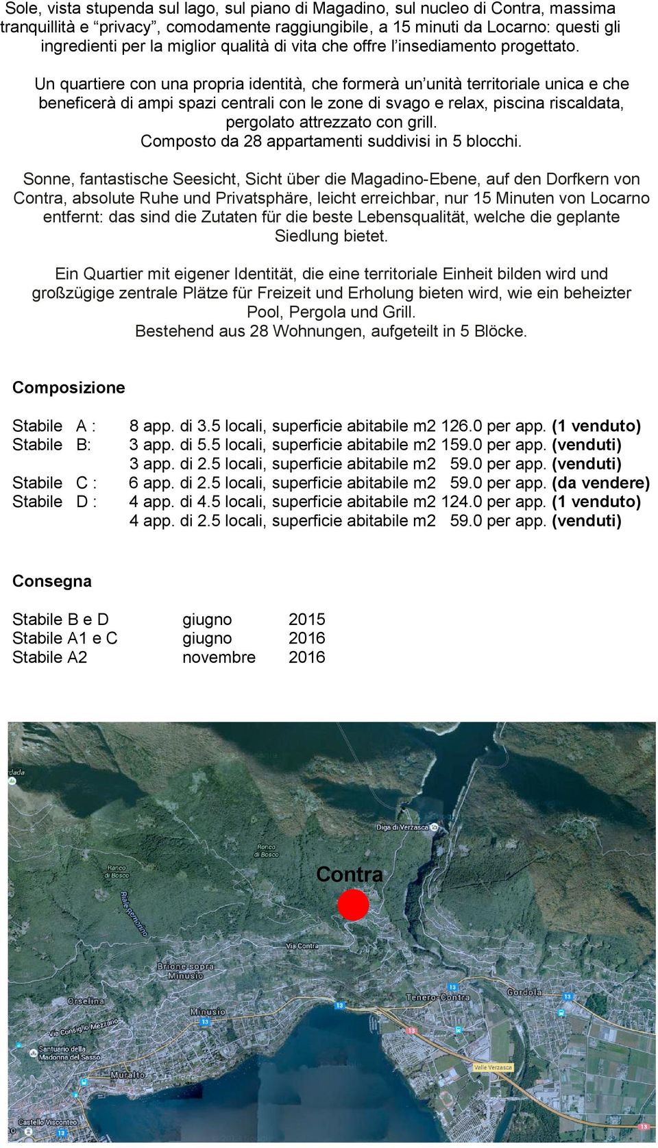 Un quartiere con una propria identità, che formerà un unità territoriale unica e che beneficerà di ampi spazi centrali con le zone di svago e relax, piscina riscaldata, pergolato attrezzato con grill.