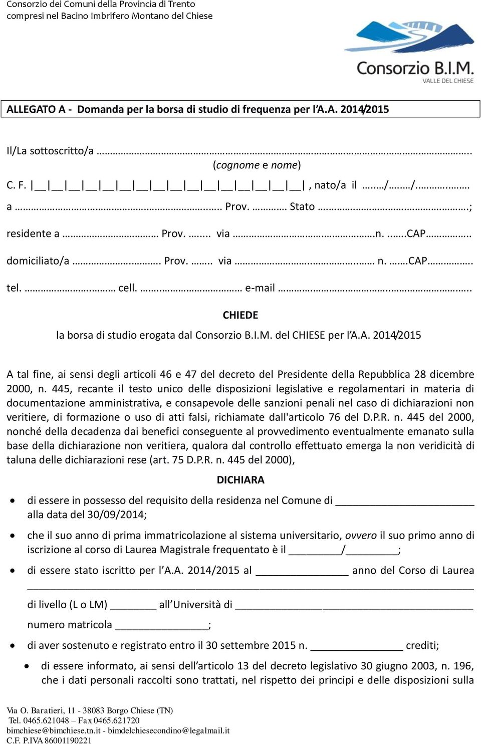 A. 2014/2015 A tal fine, ai sensi degli articoli 46 e 47 del decreto del Presidente della Repubblica 28 dicembre 2000, n.