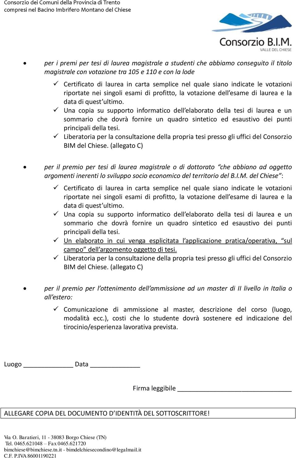 Una copia su supporto informatico dell elaborato della tesi di laurea e un sommario che dovrà fornire un quadro sintetico ed esaustivo dei punti principali della tesi.