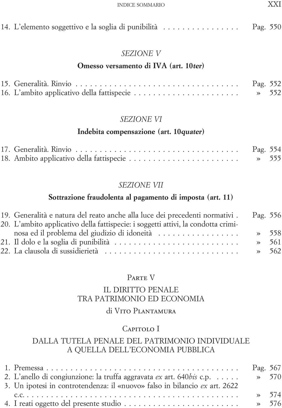 ..» 555 SEZIONE VII Sottrazione fraudolenta al pagamento di imposta (art. 11) 19. Generalità e natura del reato anche alla luce dei precedenti normativi. Pag. 556 20.