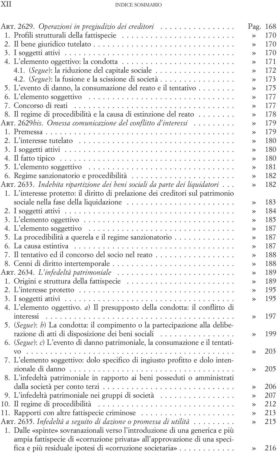 L evento di danno, la consumazione del reato e il tentativo...» 175 6. L elemento soggettivo...» 177 7. Concorso di reati...» 177 8. Il regime di procedibilità e la causa di estinzione del reato.