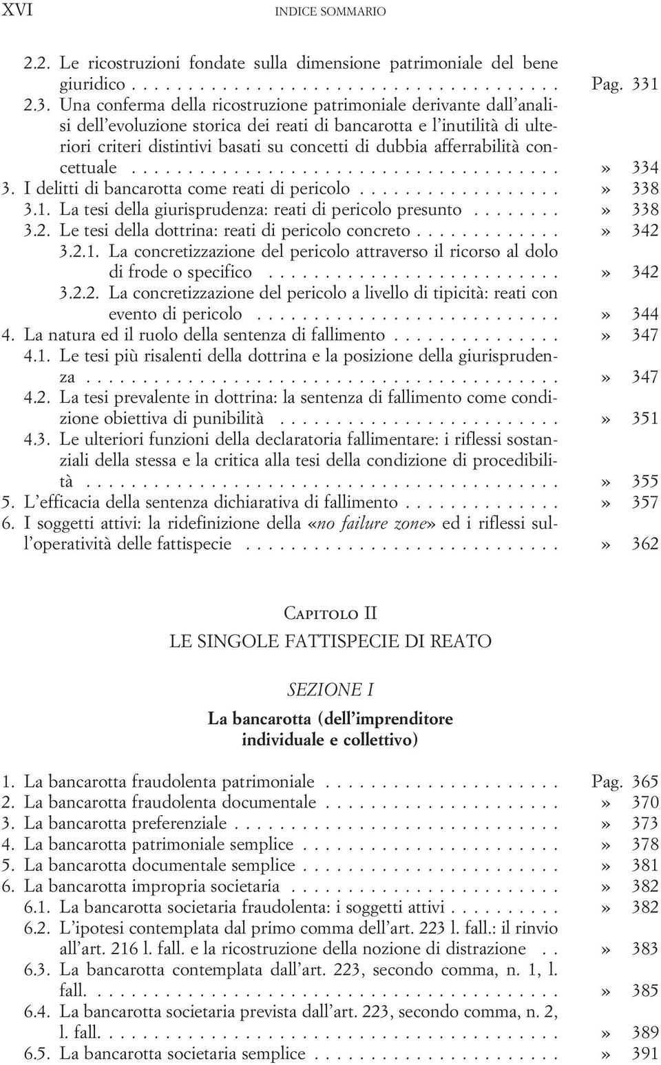 Una conferma della ricostruzione patrimoniale derivante dall analisi dell evoluzione storica dei reati di bancarotta e l inutilità di ulteriori criteri distintivi basati su concetti di dubbia