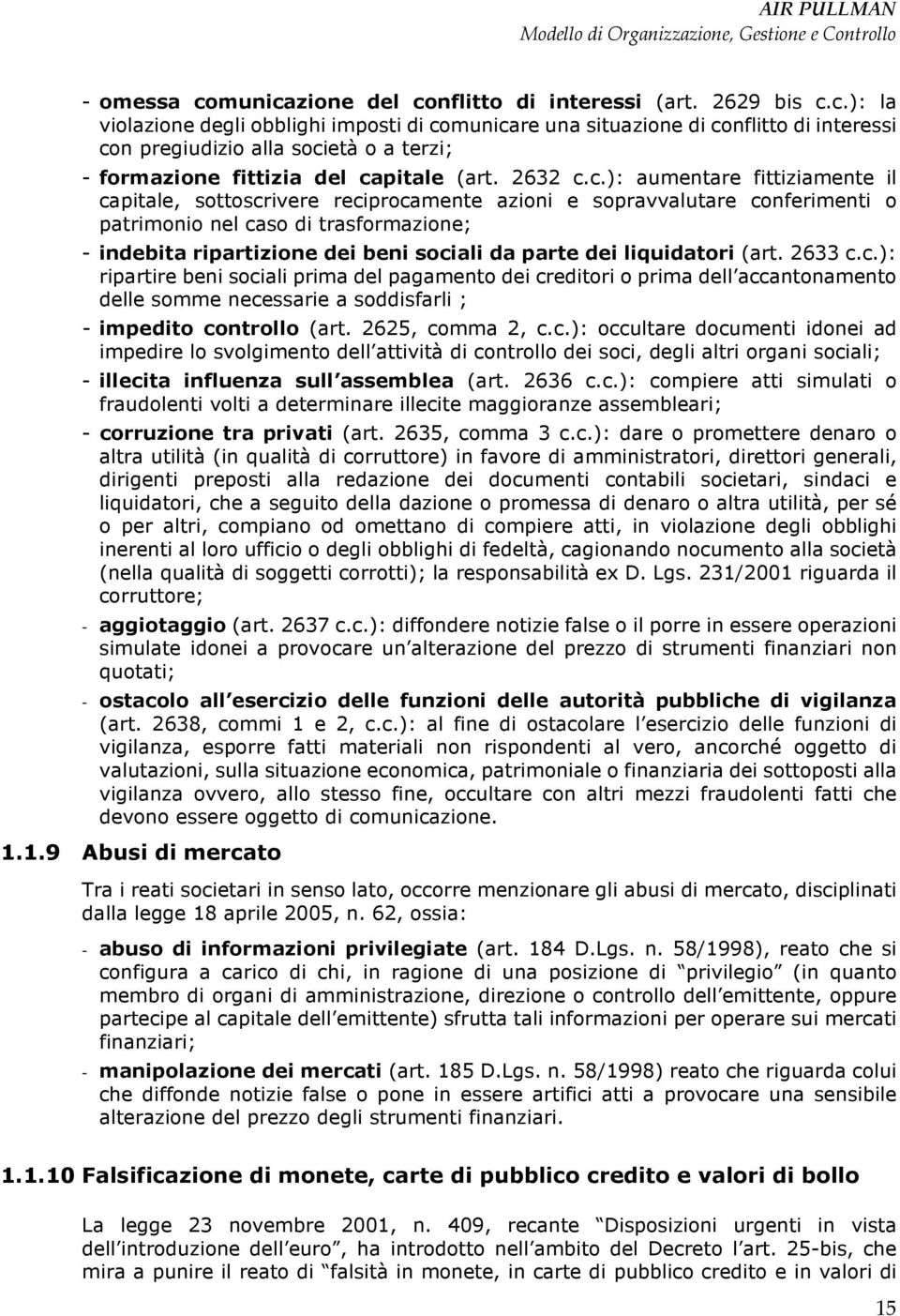 c.): aumentare fittiziamente il capitale, sottoscrivere reciprocamente azioni e sopravvalutare conferimenti o patrimonio nel caso di trasformazione; - indebita ripartizione dei beni sociali da parte