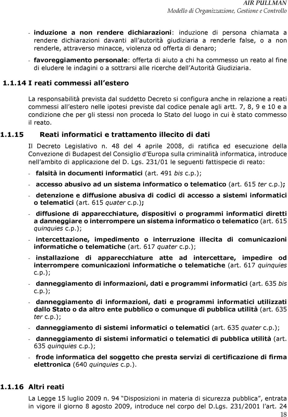 1.14 I reati commessi all estero La responsabilità prevista dal suddetto Decreto si configura anche in relazione a reati commessi all estero nelle ipotesi previste dal codice penale agli artt.