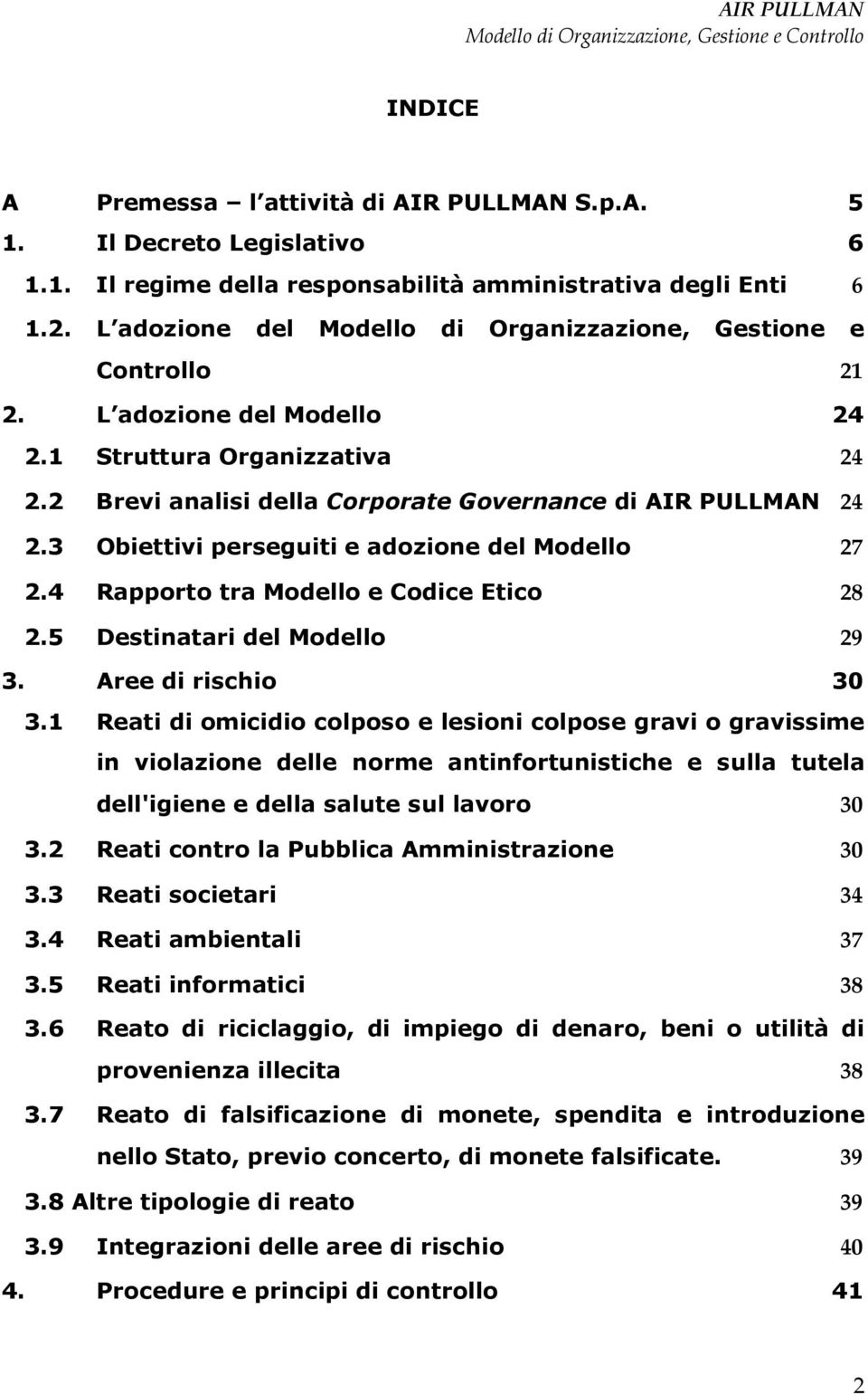 3 Obiettivi perseguiti e adozione del Modello 27 2.4 Rapporto tra Modello e Codice Etico 28 2.5 Destinatari del Modello 29 3. Aree di rischio 30 3.