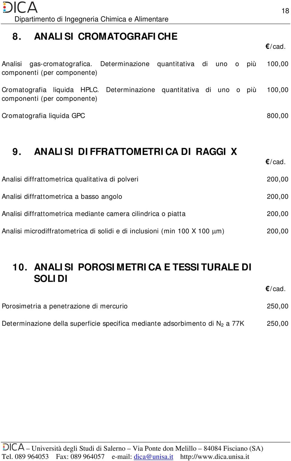 ANALISI DIFFRATTOMETRICA DI RAGGI X Analisi diffrattometrica qualitativa di polveri 200,00 Analisi diffrattometrica a basso angolo 200,00 Analisi diffrattometrica mediante camera