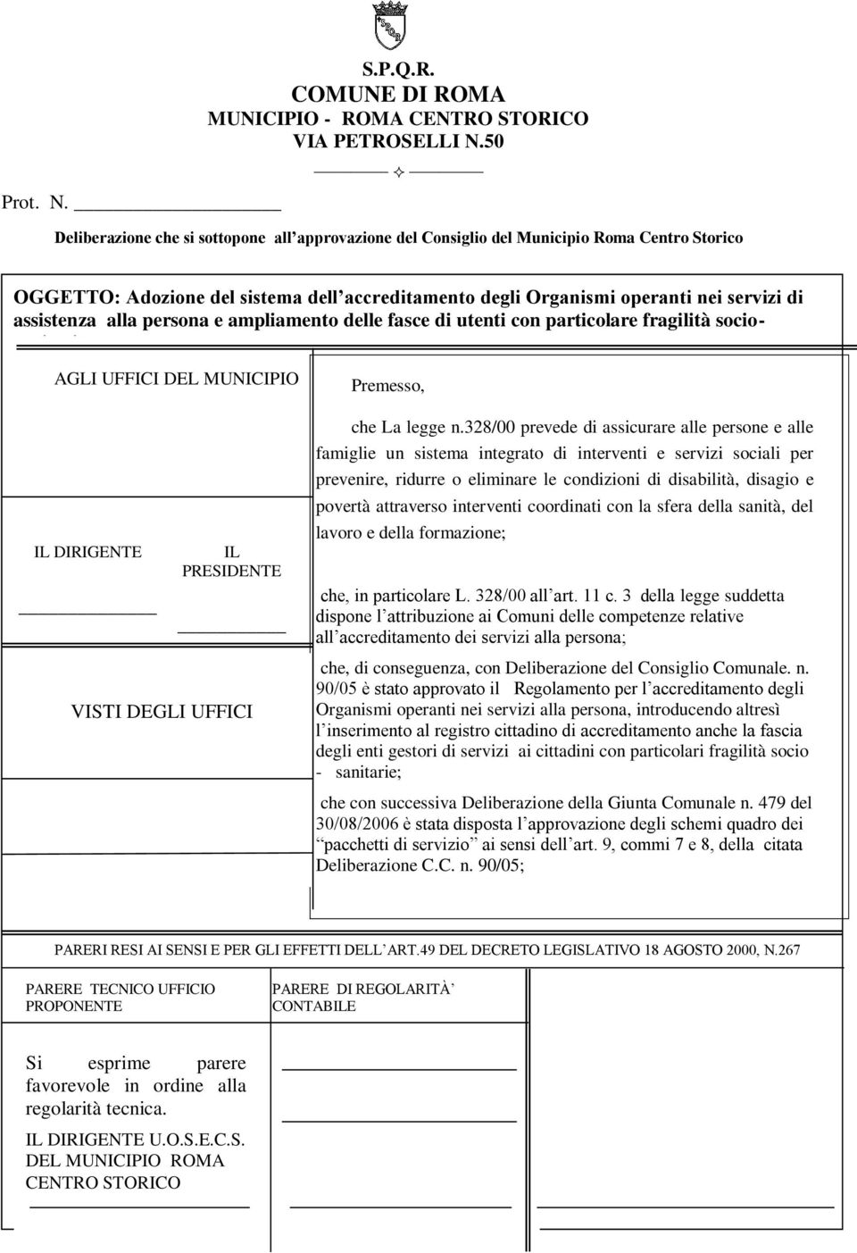 alla persona e ampliamento delle fasce di utenti con particolare fragilità sociosanitarie AGLI UFFICI DEL MUNICIPIO IL DIRIGENTE IL PRESIDENTE VISTI DEGLI UFFICI Premesso, che La legge n.