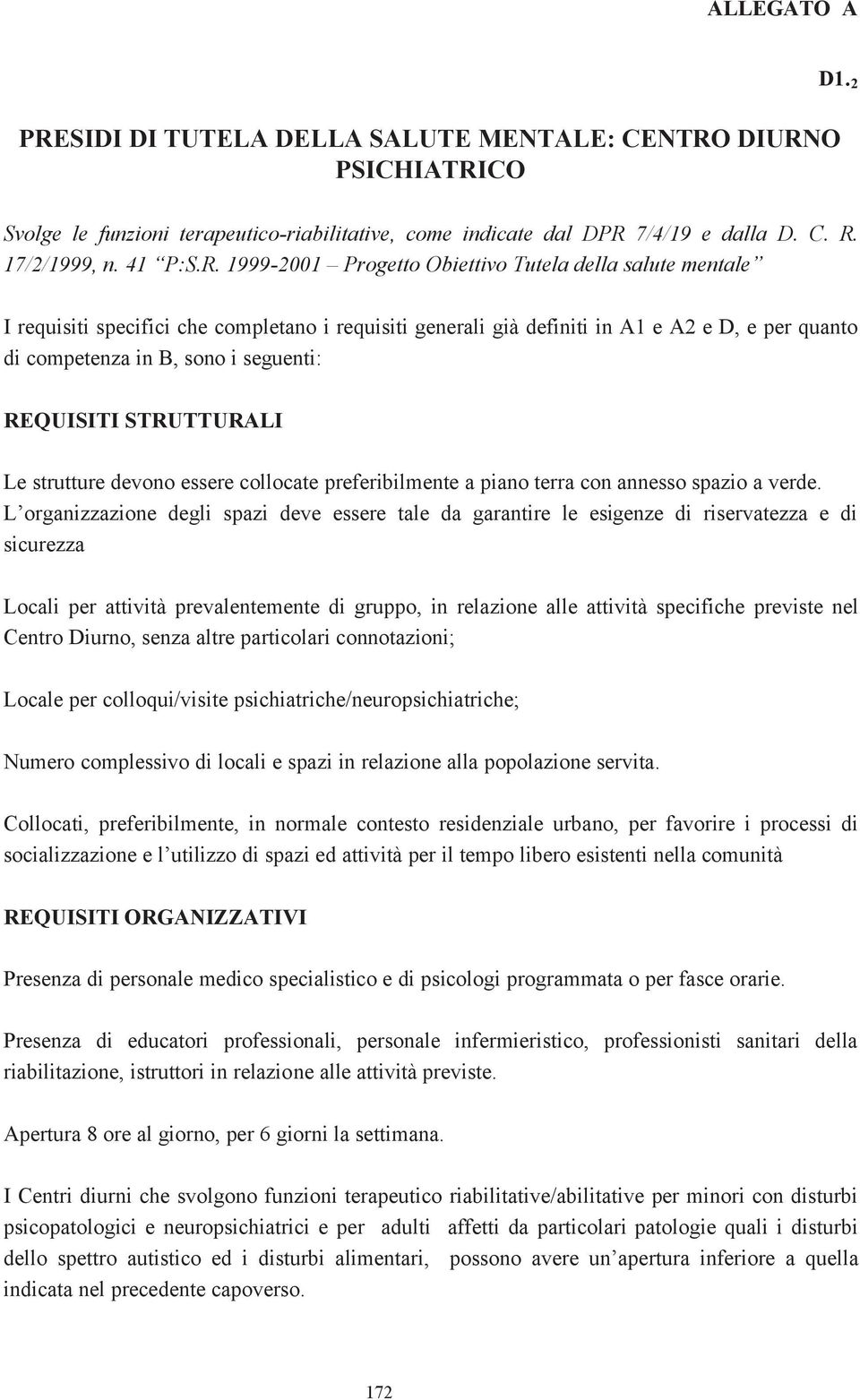 STRUTTURALI Le strutture devono essere collocate preferibilmente a piano terra con annesso spazio a verde.