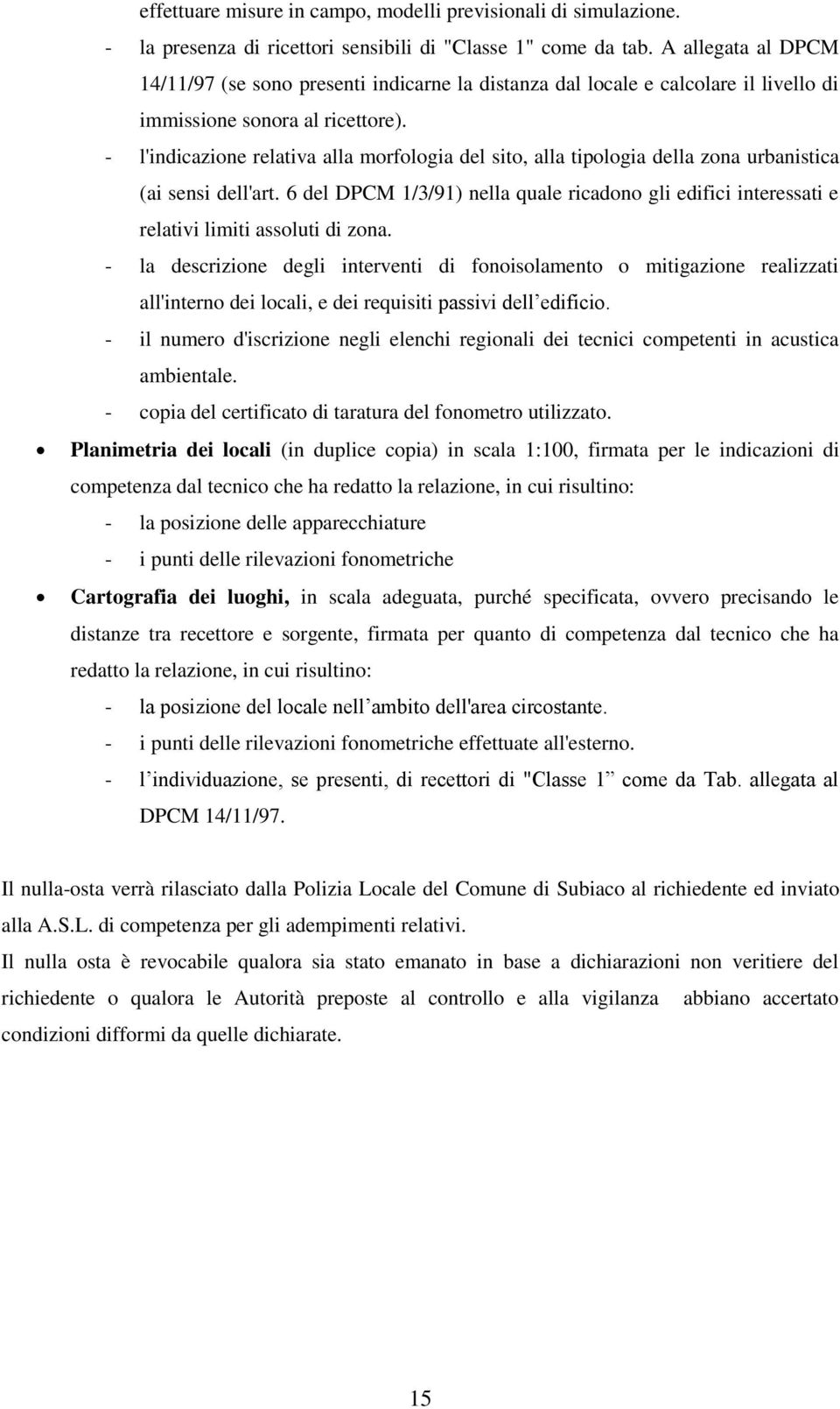 - l'indicazione relativa alla morfologia del sito, alla tipologia della zona urbanistica (ai sensi dell'art.