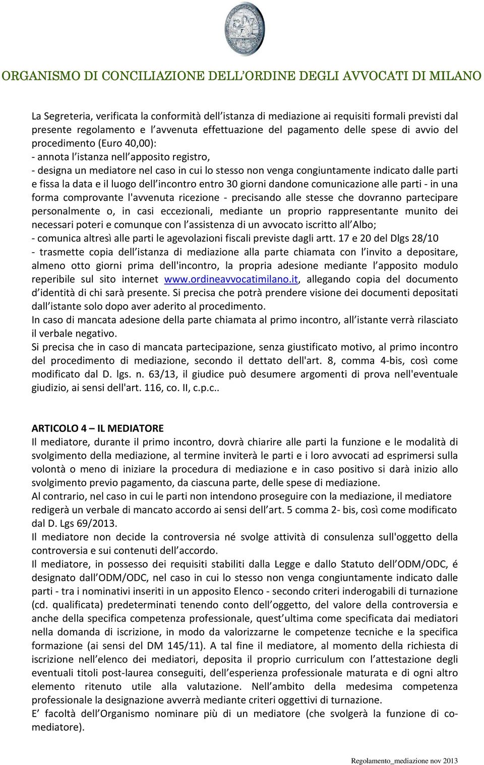 incontro entro 30 giorni dandone comunicazione alle parti - in una forma comprovante l'avvenuta ricezione - precisando alle stesse che dovranno partecipare personalmente o, in casi eccezionali,